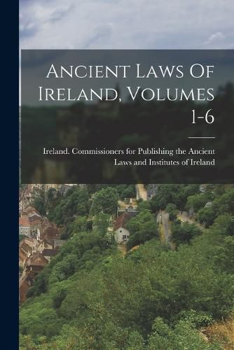 Cover image for Ancient Laws Of Ireland, Volumes 1-6