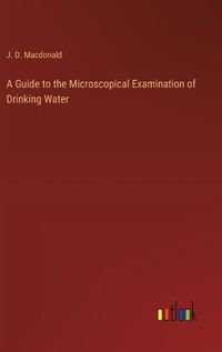 Cover image for A Guide to the Microscopical Examination of Drinking Water