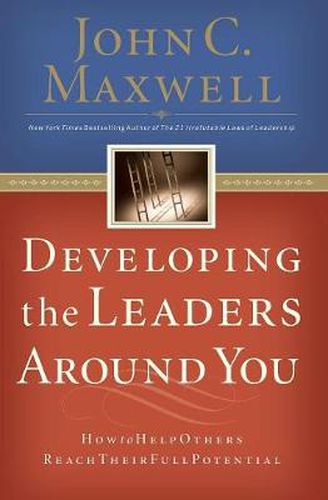 Cover image for Developing the Leaders Around You: How to Help Others Reach Their Full Potential