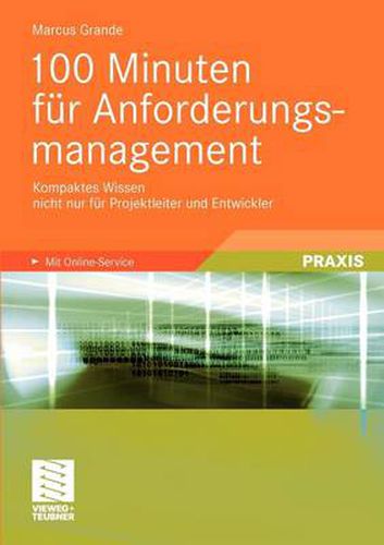 Cover image for 100 Minuten Fur Anforderungsmanagement: Kompaktes Wissen Nicht Nur Fur Projektleiter Und Entwickler