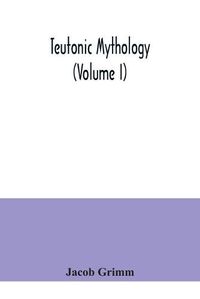 Cover image for Teutonic mythology (Volume I)