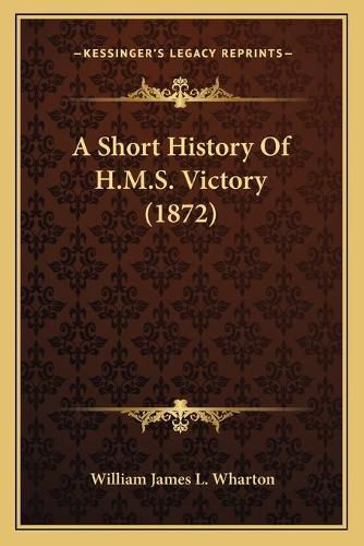 Cover image for A Short History of H.M.S. Victory (1872)