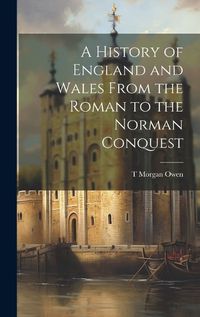 Cover image for A History of England and Wales From the Roman to the Norman Conquest