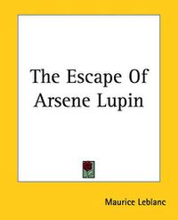 Cover image for The Escape Of Arsene Lupin