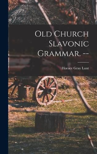 Cover image for Old Church Slavonic Grammar. --