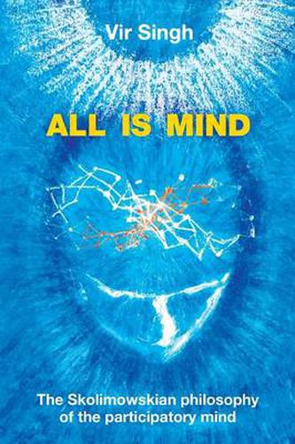 Cover image for All Is Mind: The Skolimowskian Philosophy of the Participatory Mind