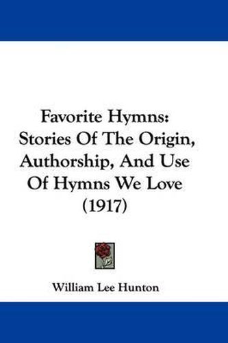 Cover image for Favorite Hymns: Stories of the Origin, Authorship, and Use of Hymns We Love (1917)