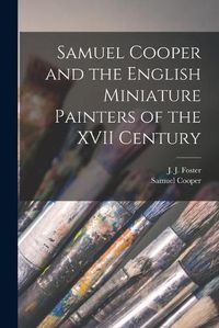 Cover image for Samuel Cooper and the English Miniature Painters of the XVII Century