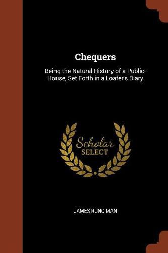 Cover image for Chequers: Being the Natural History of a Public-House, Set Forth in a Loafer's Diary