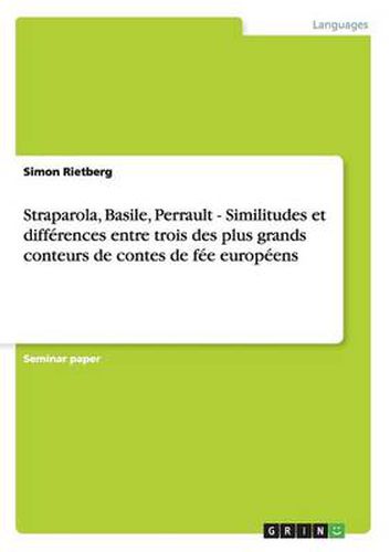 Cover image for Straparola, Basile, Perrault - Similitudes et differences entre trois des plus grands conteurs de contes de fee europeens