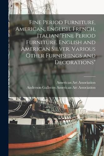 Fine Period Furniture, American, English, French, Italian Fine Period Furniture, English and American Silver, Various Other Furnishings and Decorations