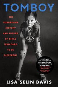 Cover image for Tomboy: The Surprising History and Future of Girls Who Dare to Be Different