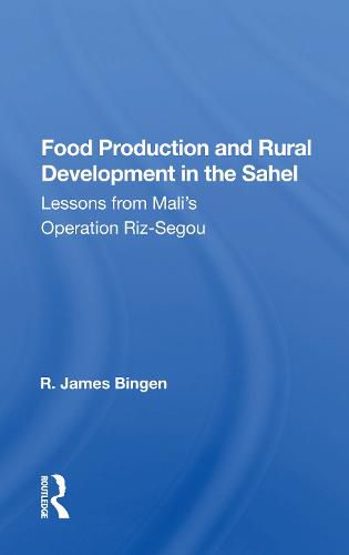 Cover image for Food Production and Rural Development in the Sahel: Lesson from Mali's Operation Riz-Segou