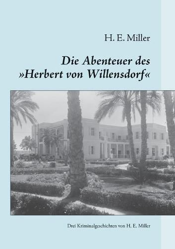 Cover image for Die Abenteuer des  Herbert von Willensdorf: Drei Kriminalgeschichten von H. E. Miller