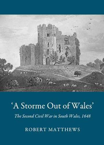 Cover image for 'A Storme Out of Wales': The Second Civil War in South Wales, 1648