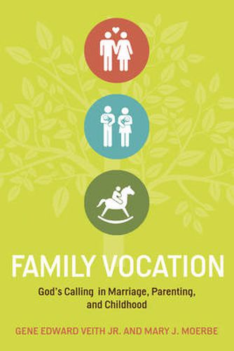 Family Vocation: God's Calling in Marriage, Parenting, and Childhood