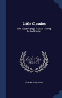 Cover image for Little Classics: With Initiative Steps in Vocal Training for Oral English