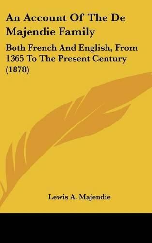 Cover image for An Account of the de Majendie Family: Both French and English, from 1365 to the Present Century (1878)