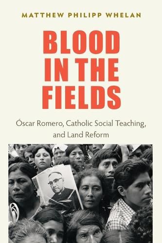 Cover image for Blood in the Fields: Oscar Romero, Catholic Social Teaching, and Land Reform