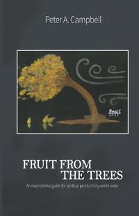 Cover image for Fruit From The Trees: An Inspirational Guide for Spiritual Productivity Worldwide