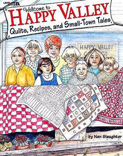 Cover image for Welcome to Happy Valley: Quilts, Recipes, and Small-Town Tales