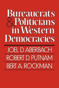 Cover image for Bureaucrats and Politicians in Western Democracies