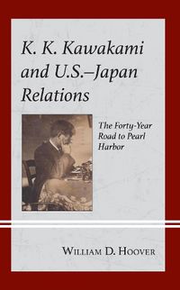 Cover image for K. K. Kawakami and U.S.-Japan Relations