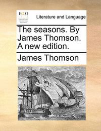 Cover image for The Seasons. by James Thomson. a New Edition.