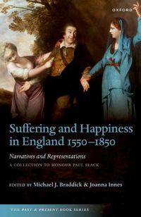 Cover image for Suffering and Happiness in England 1550-1850: Narratives and Representations: A collection to honour Paul Slack