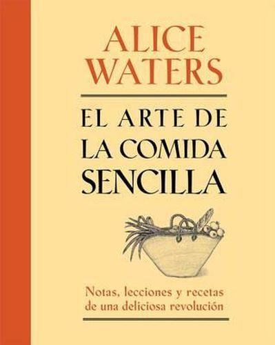 El Arte de la Comida Sencilla: Notas, Lecciones Y Recetas de Una Deliciosa Revolucion