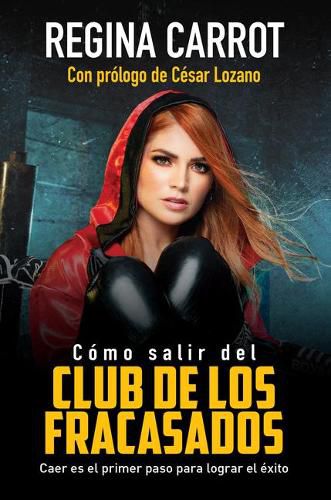 Cover image for Como salir del Club de los Fracasados: Caer es el primer paso para lograr el exito / How to Get Out of the LosersClub: Libro de autoayuda