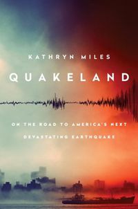 Cover image for Quakeland: Preparing For America's Next Devastating Earthquake