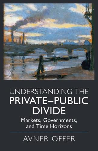 Cover image for Understanding the Private-Public Divide: Markets, Governments, and Time Horizons