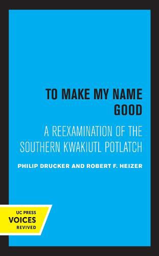 Cover image for To Make my Name Good: A Reexamination of the Southern Kwakiutl Potlatch