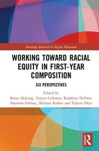 Cover image for Working Toward Racial Equity in First-Year Composition: Six Perspectives