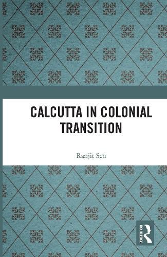 Cover image for Calcutta in Colonial Transition