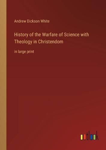 Cover image for History of the Warfare of Science with Theology in Christendom