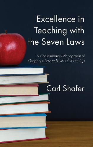 Cover image for Excellence in Teaching with the Seven Laws: A Contemporary Abridgment of Gregory's Seven Laws of Teaching