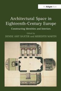 Cover image for Architectural Space in Eighteenth-Century Europe: Constructing Identities and Interiors