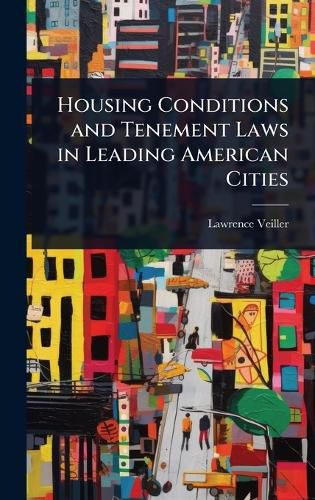 Cover image for Housing Conditions and Tenement Laws in Leading American Cities