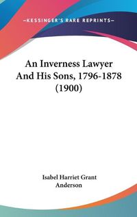 Cover image for An Inverness Lawyer and His Sons, 1796-1878 (1900)