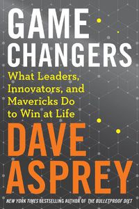 Cover image for Game Changers: What Leaders, Innovators, and Mavericks Do to Win at Life