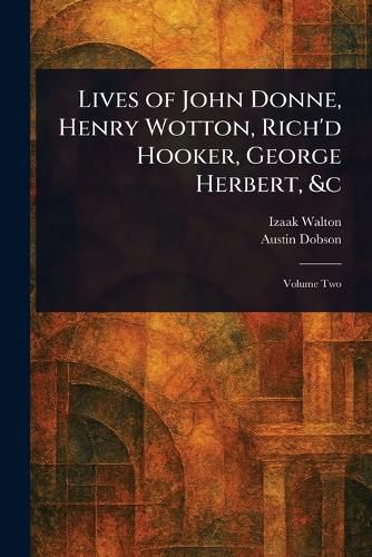Cover image for Lives of John Donne, Henry Wotton, Rich'd Hooker, George Herbert, &c