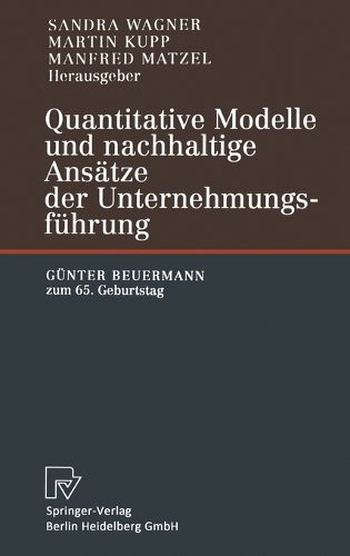 Cover image for Quantitative Modelle Und Nachhaltige ANS Tze Der Unternehmungsf Hrung: G Nter Beuermann Zum 65. Geburtstag