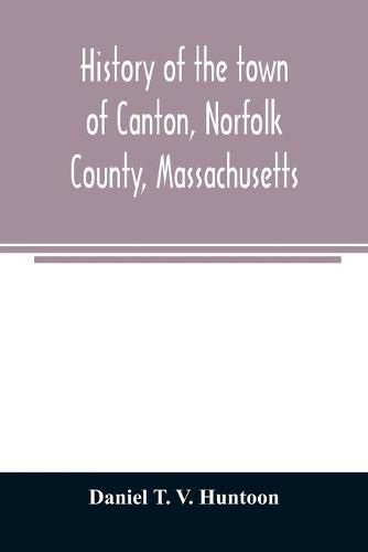 Cover image for History of the town of Canton, Norfolk County, Massachusetts