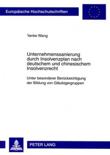 Cover image for Unternehmenssanierung Durch Insolvenzplan Nach Deutschem Und Chinesischem Insolvenzrecht: Unter Besonderer Beruecksichtigung Der Bildung Von Glaeubigergruppen