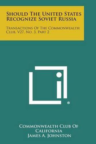 Cover image for Should the United States Recognize Soviet Russia: Transactions of the Commonwealth Club, V27, No. 3, Part 2