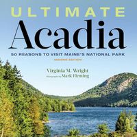 Cover image for Ultimate Acadia: 50 Reasons to Visit Maine's National Park