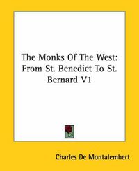 Cover image for The Monks of the West: From St. Benedict to St. Bernard V1