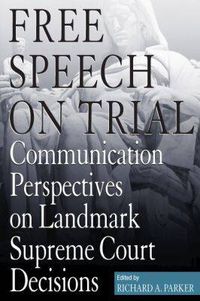 Cover image for Free Speech On Trial: Communication Perspectives on Landmark Supreme Court Decisions